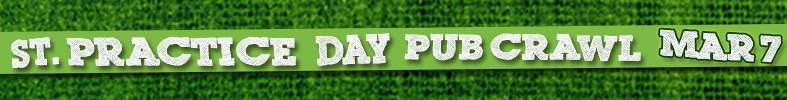 26.03.07 Pub Crawl - St. Practice Day
